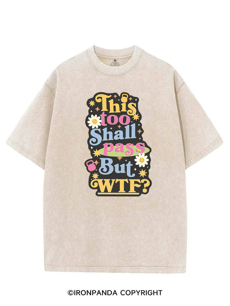 THIS TOO SHALL PASS BUT WTF? VINTAGE GYM SHIRT