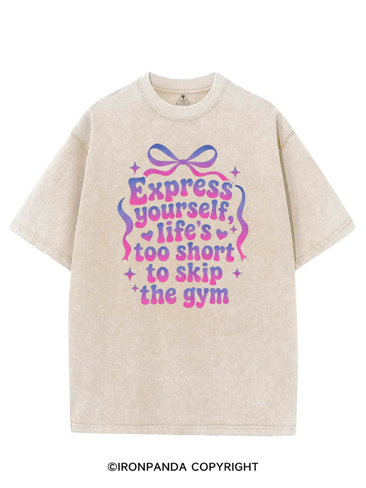 EXPRESS YOURSELF LIFE'S TOO SHORT TO SKIP THE GYM VINTAGE GYM SHIRT