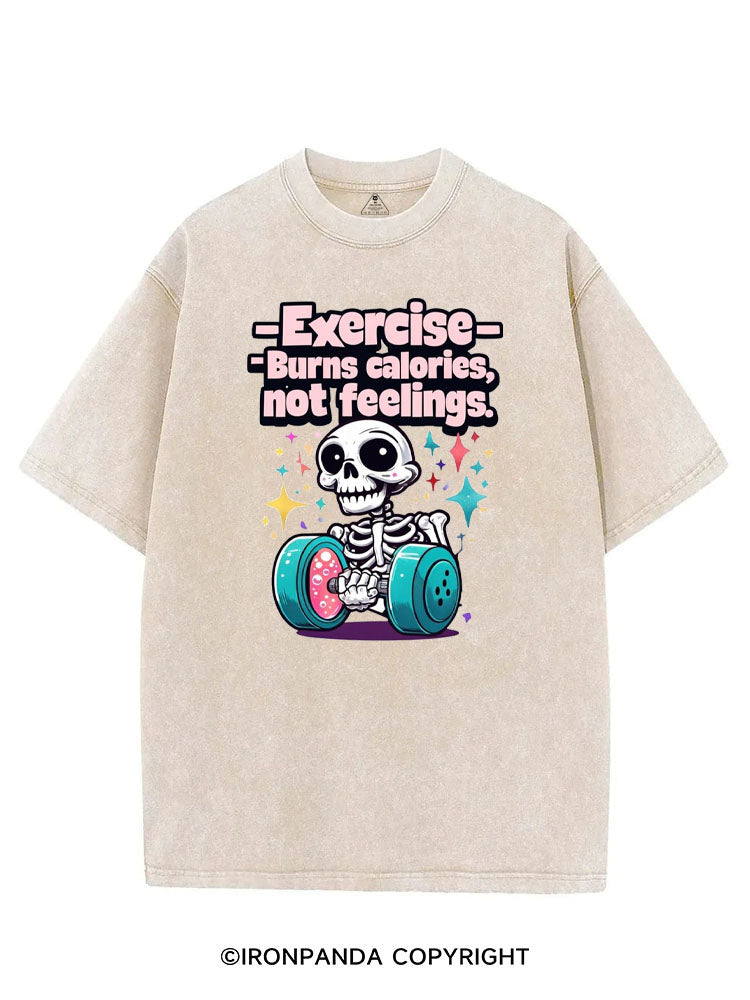 EXERCISE BURNS CALORIES NOT FEELINGS VINTAGE GYM SHIRT