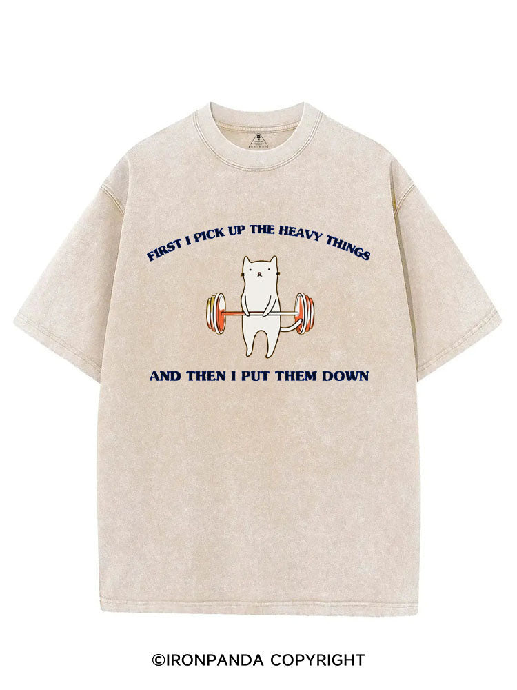 FIRST I PICK UP THE HEAVY THINGS AND THEN I PUT THEM DOWN VINTAGE GYM SHIRT