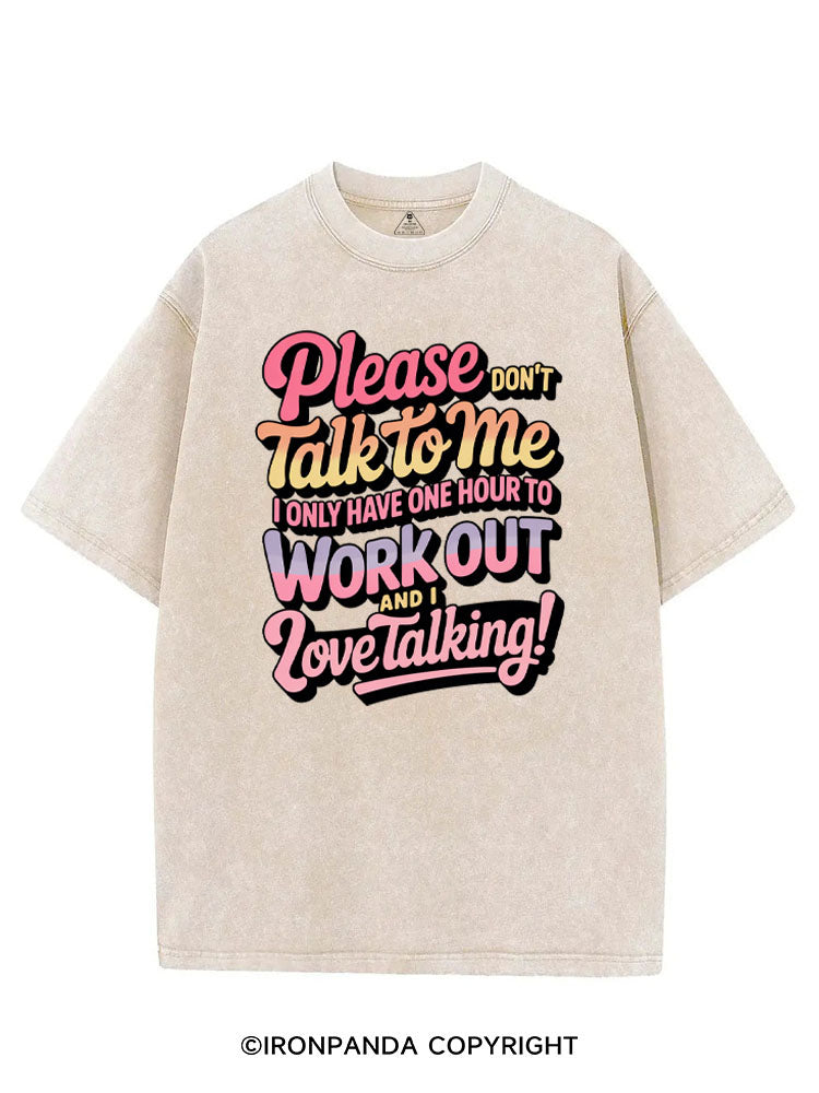 PLEASE DON'T TALK TO ME I ONLY HAVE ONE HOUR TO WORKOUT AND I LOVE TALKING! VINTAGE GYM SHIRT