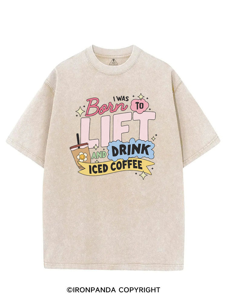 I WAS BORN TO LIFT AND DRINK ICED COFFEE VINTAGE GYM SHIRT