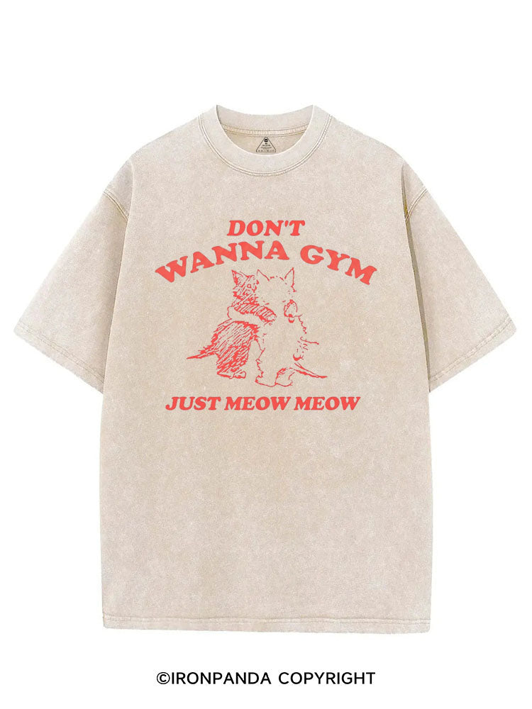 DON'T WANNA GYM JUST MEOW MEOW VINTAGE GYM SHIRT