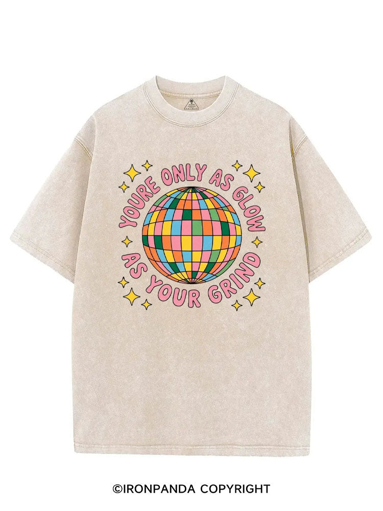 YOURE ONLY AS GLOW AS YOUR GRIND VINTAGE GYM SHIRT