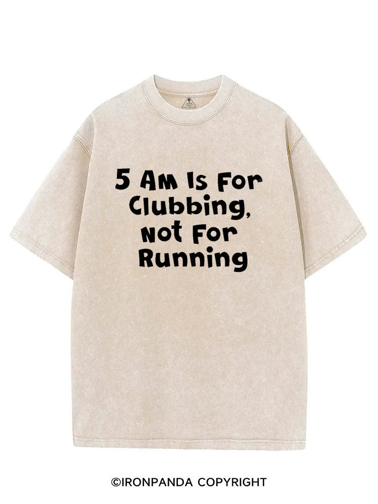 5AM IS FOR CLUBBING NOT FOR RUNNING VINTAGE GYM SHIRT