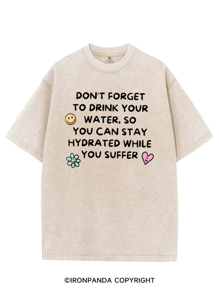 DON'T FORGET TO DRINK YOUR WATER SO YOU CAN STAY HYDRATED WHILE YOU SUFFER VINTAGE GYM SHIRT