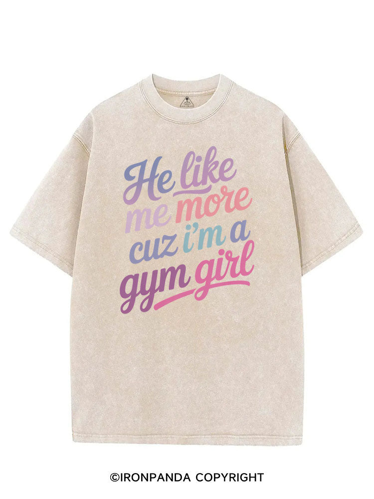 HE LIKE ME MORE CUZ I'M A GYM GIRL VINTAGE GYM SHIRT
