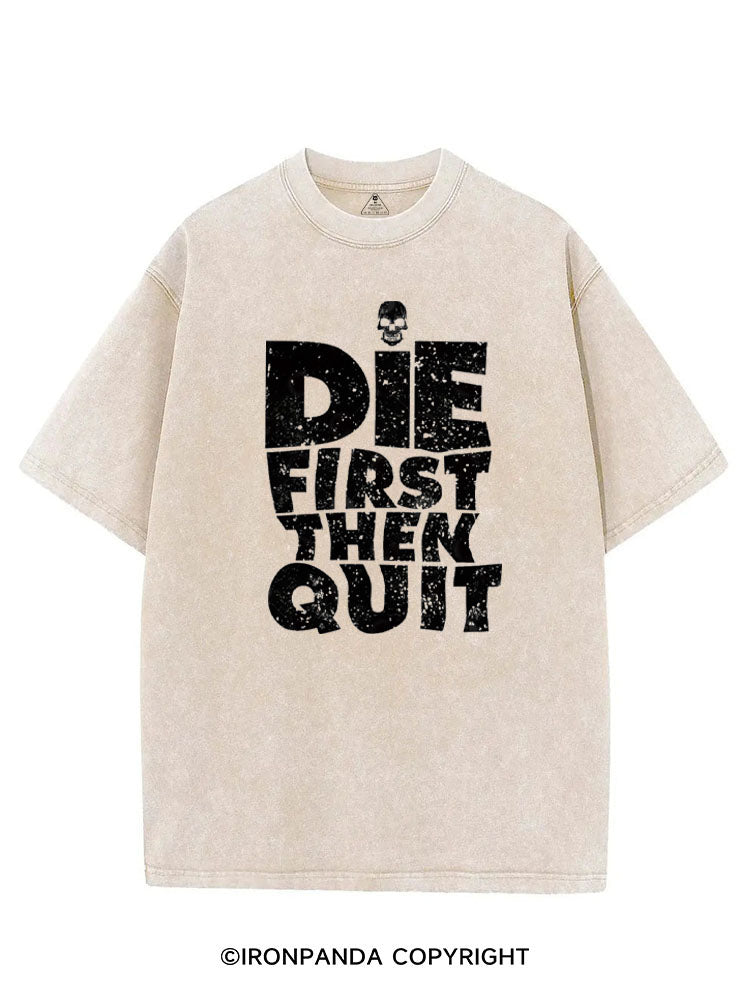 DIE FIRST THEN QUIT VINTAGE GYM SHIRT
