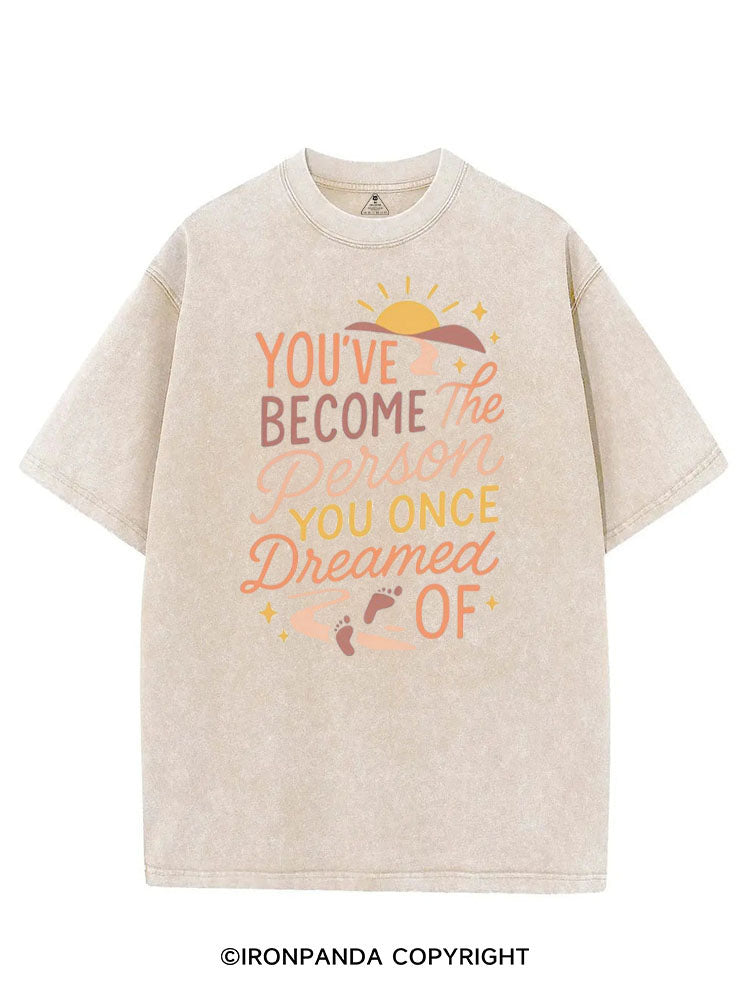 YOU'VE BECOME THE PERSON YOU ONCE DREAMED OF VINTAGE GYM SHIRT