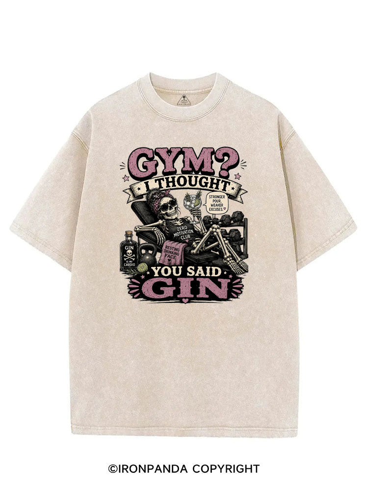 GYM? I THOUGHT YOU SAID GIN. GIN IS MY CARDIO VINTAGE GYM SHIRT