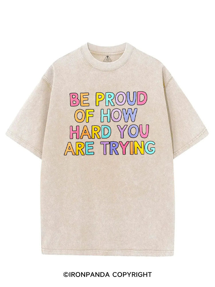 BE PROUD OF HOW HARD YOU ARE TRYING VINTAGE GYM SHIRT