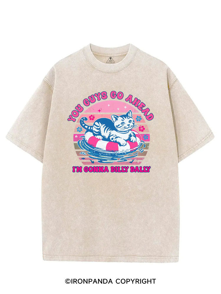 YOU GUYS GO AHEAD I'M GONNA DILLY DALLY VINTAGE GYM SHIRT