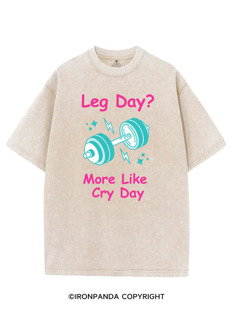 LEG DAY? MORE LIKE CRY DAY FUNNY GYM VINTAGE GYM SHIRT