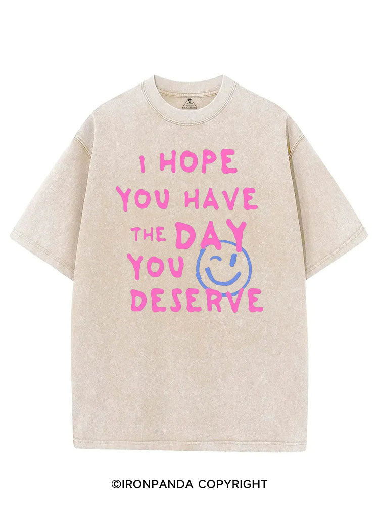 I HOPE YOU HAVE THE DAY YOU DESERVE VINTAGE GYM SHIRT