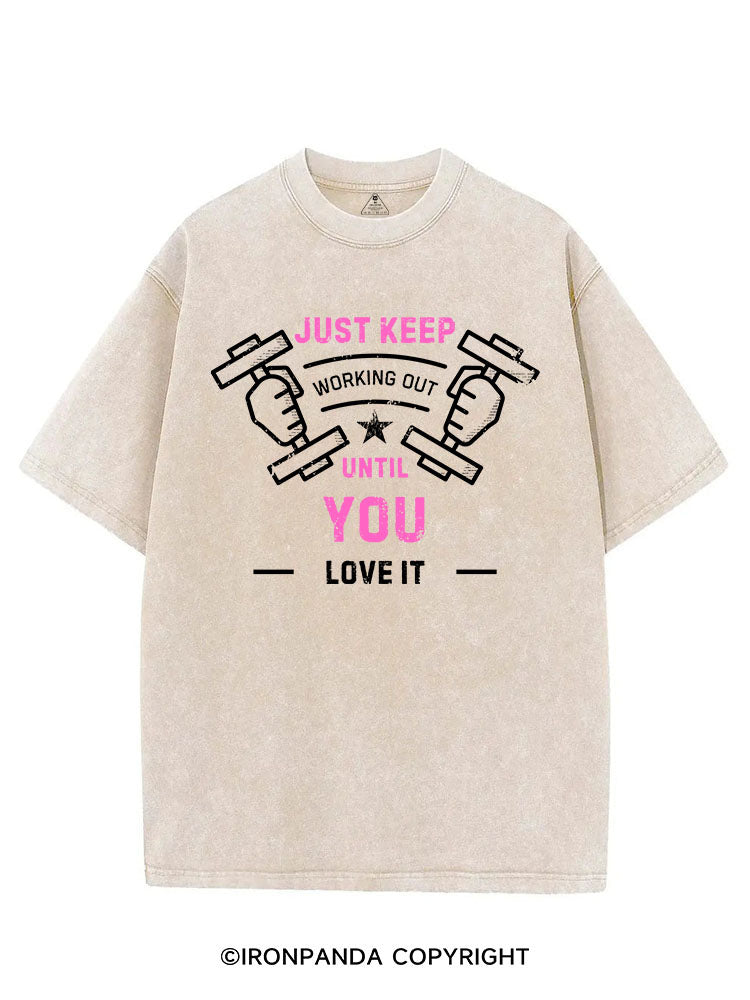JUST KEEP WORKING OUT UNTIL YOU LOVE IT VINTAGE GYM SHIRT