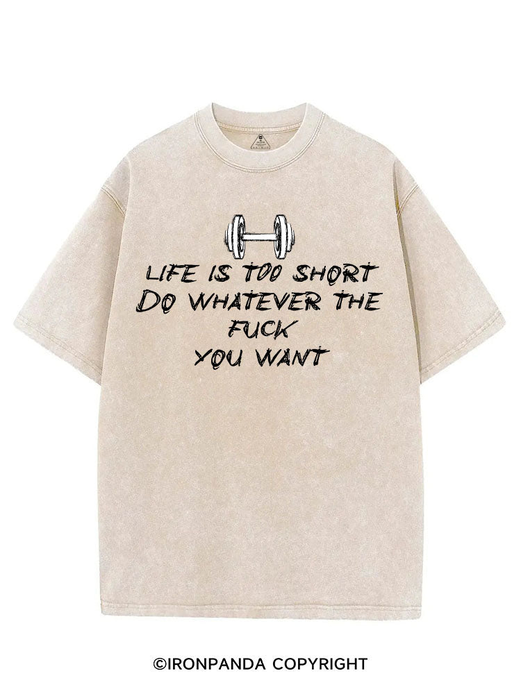 LIFE IS TOO SHORT DO WHATEVER THE FUCK YOU WANT VINTAGE GYM SHIRT