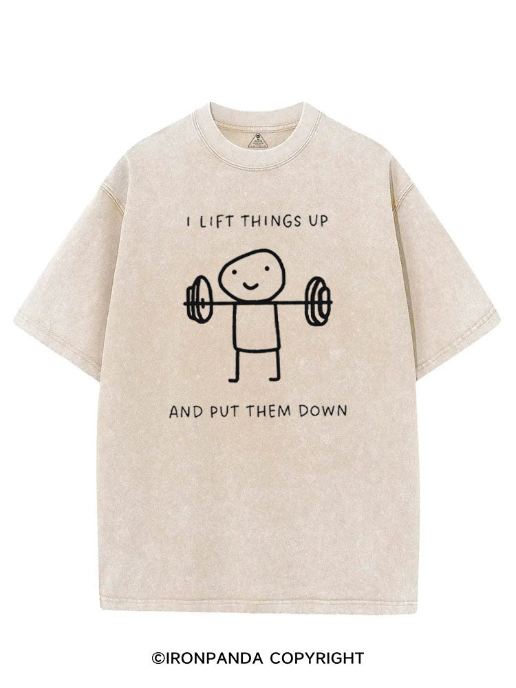 I LIFT THINGS UP AND PUT THEM DOWN FUNNY GYM VINTAGE GYM SHIRT