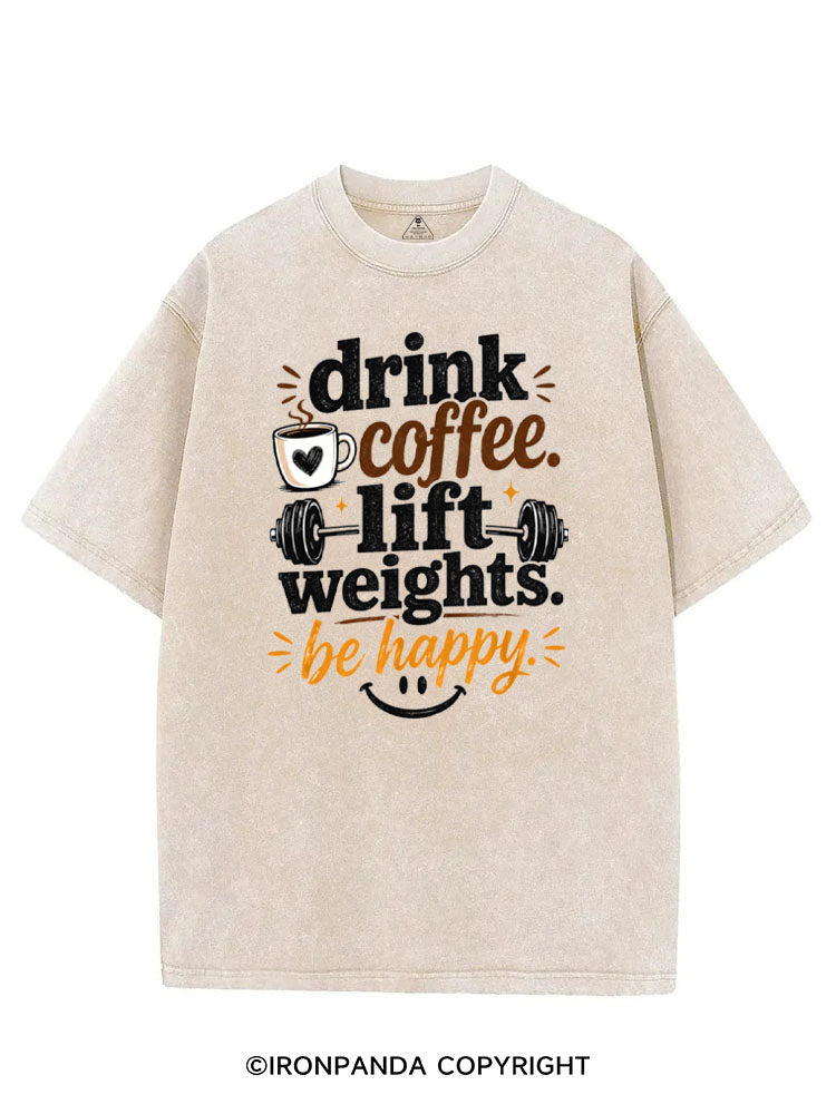 DRINK COFFEE. LIFT WEIGHTS. BE HAPPY VINTAGE GYM SHIRT