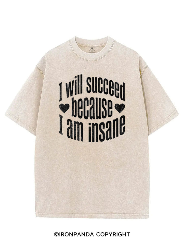 I WILL SUCCEED BECAUSE I AM INSANE VINTAGE GYM SHIRT