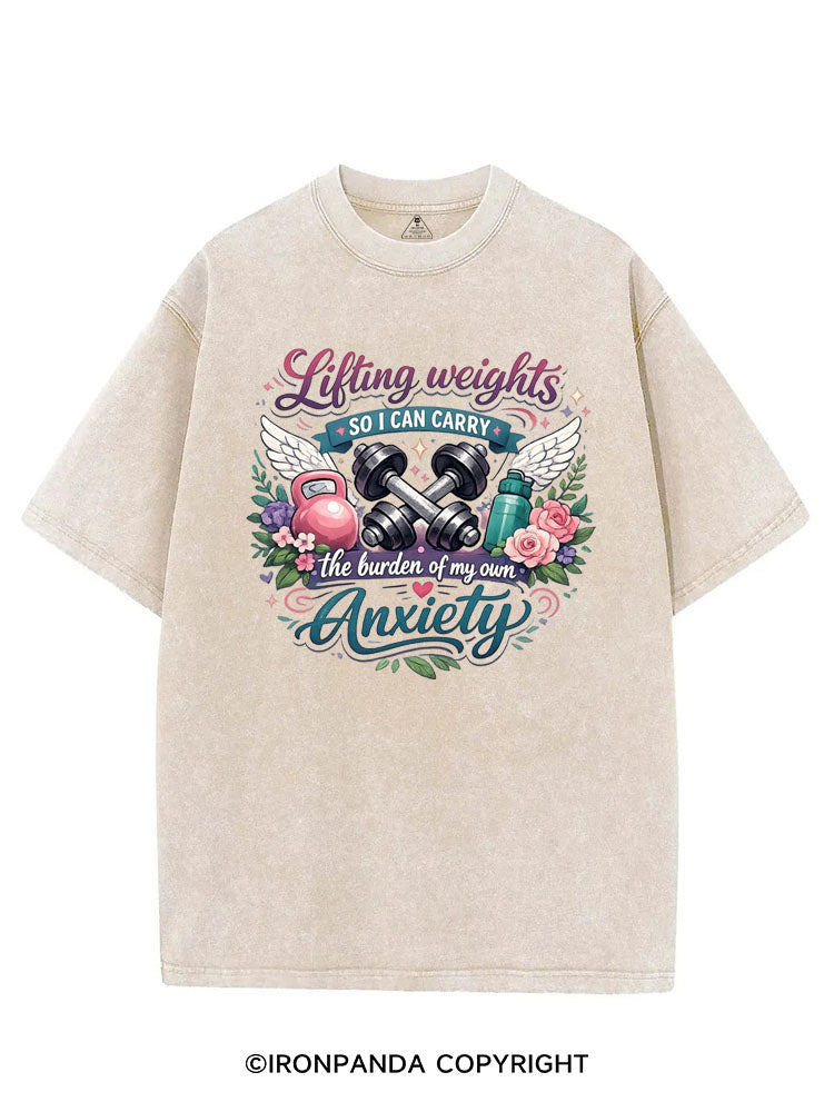 LIFTING WEIGHTS SO I CAN CARRY THE BURDEN OF MY OWN ANXIETY VINTAGE GYM SHIRT