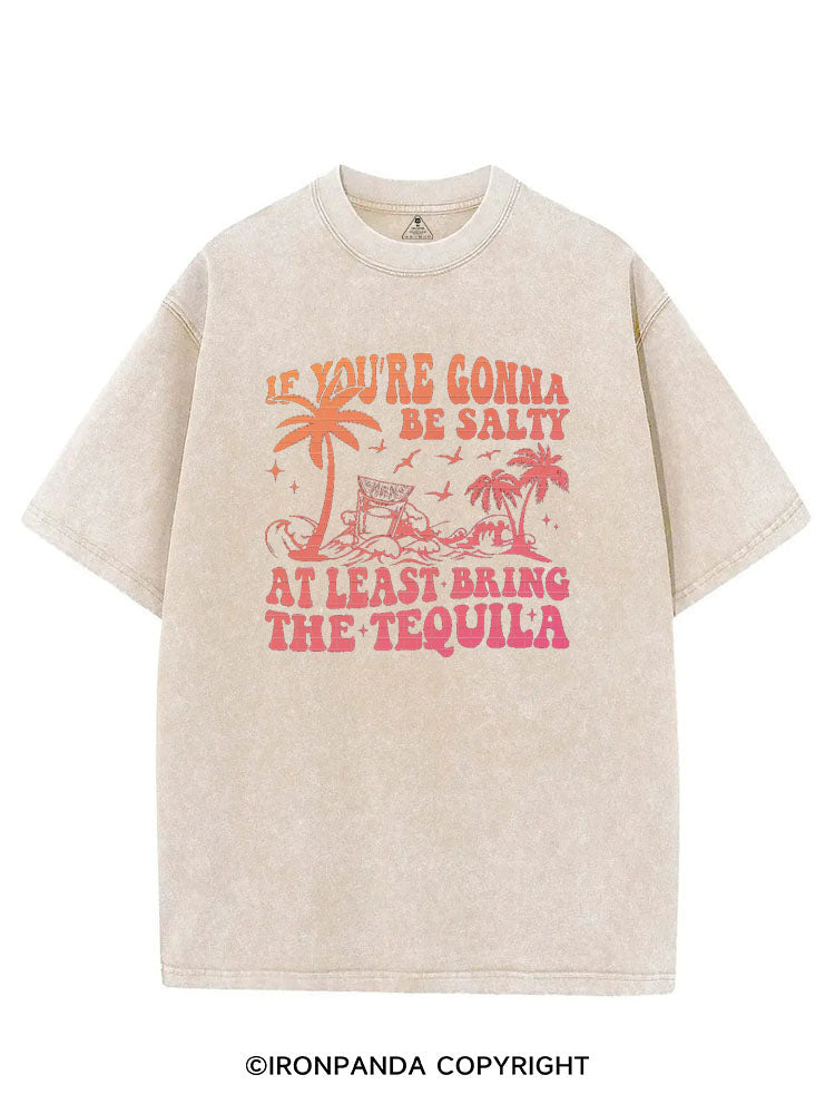IF YOU'RE GONNA BE SALTY AT LEAST BRING THE TEQUILA VINTAGE GYM SHIRT