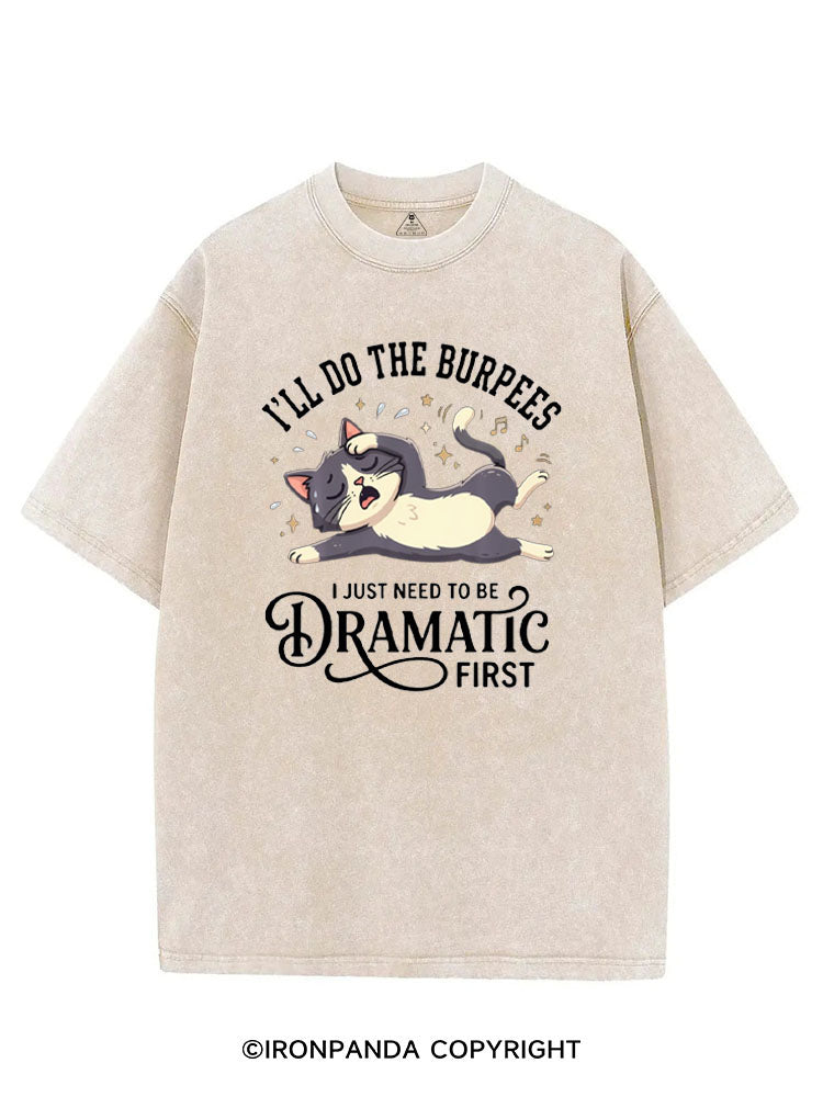 I'LL DO THE BURPEES I JUST NEED TO BE DRAMATIC FIRST VINTAGE GYM SHIRT
