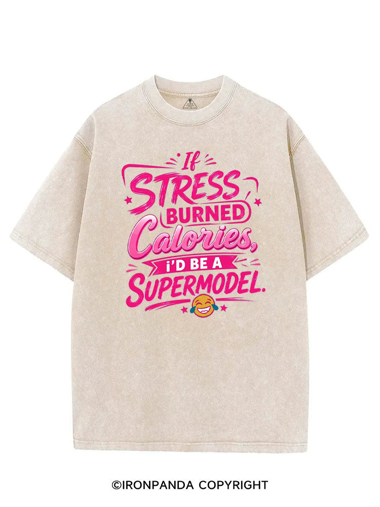 IF STRESS BURNED CALORIES, I'D BE A SUPERMODEL VINTAGE GYM SHIRT