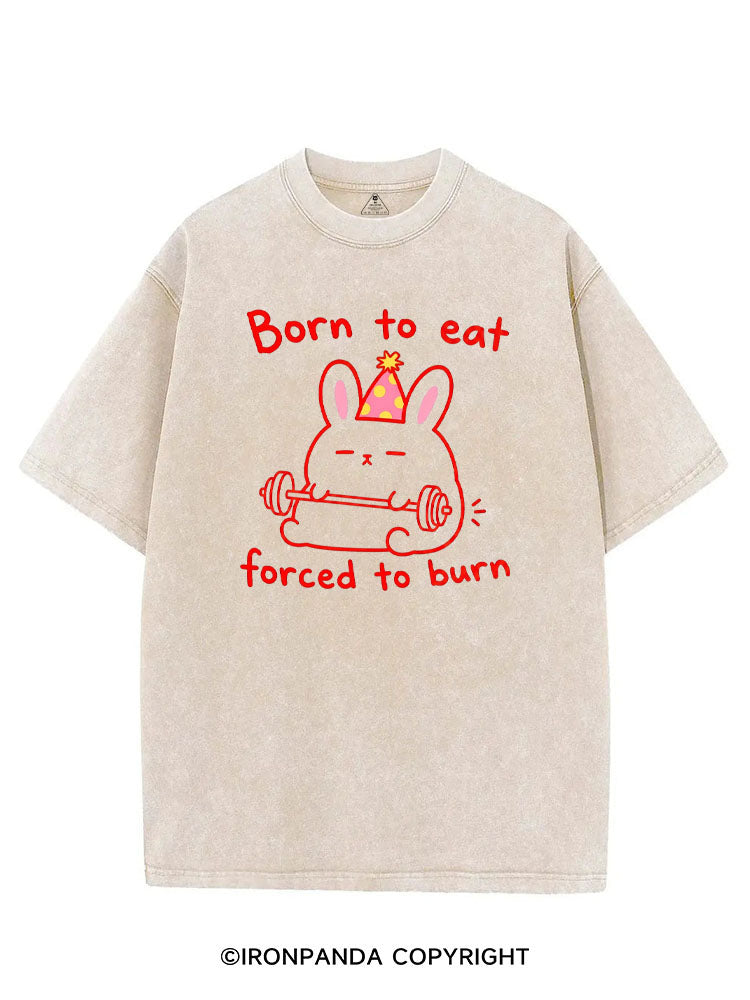 BORN TO EAT FORCED TO BURN VINTAGE GYM SHIRT
