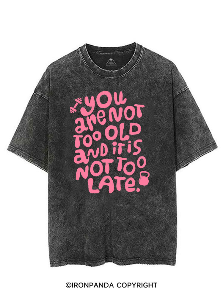 YOU ARE NOT TOO OLD AND IT IS NOT TOO LATE VINTAGE GYM SHIRT