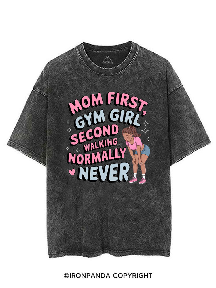 MOM FIRST, GYM GIRL SECOND WALKING NORMALLY NEVER VINTAGE GYM SHIRT