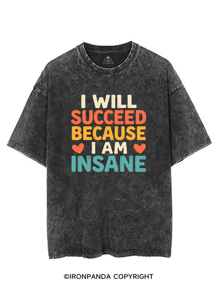 I WILL SUCCEED BECAUSE I AM INSANE VINTAGE GYM SHIRT