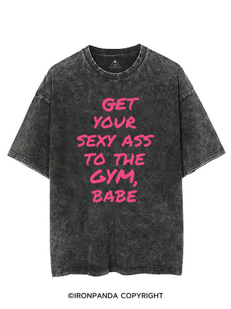 GET YOUR SEXY ASS TO THE GYM, BABE VINTAGE GYM SHIRT