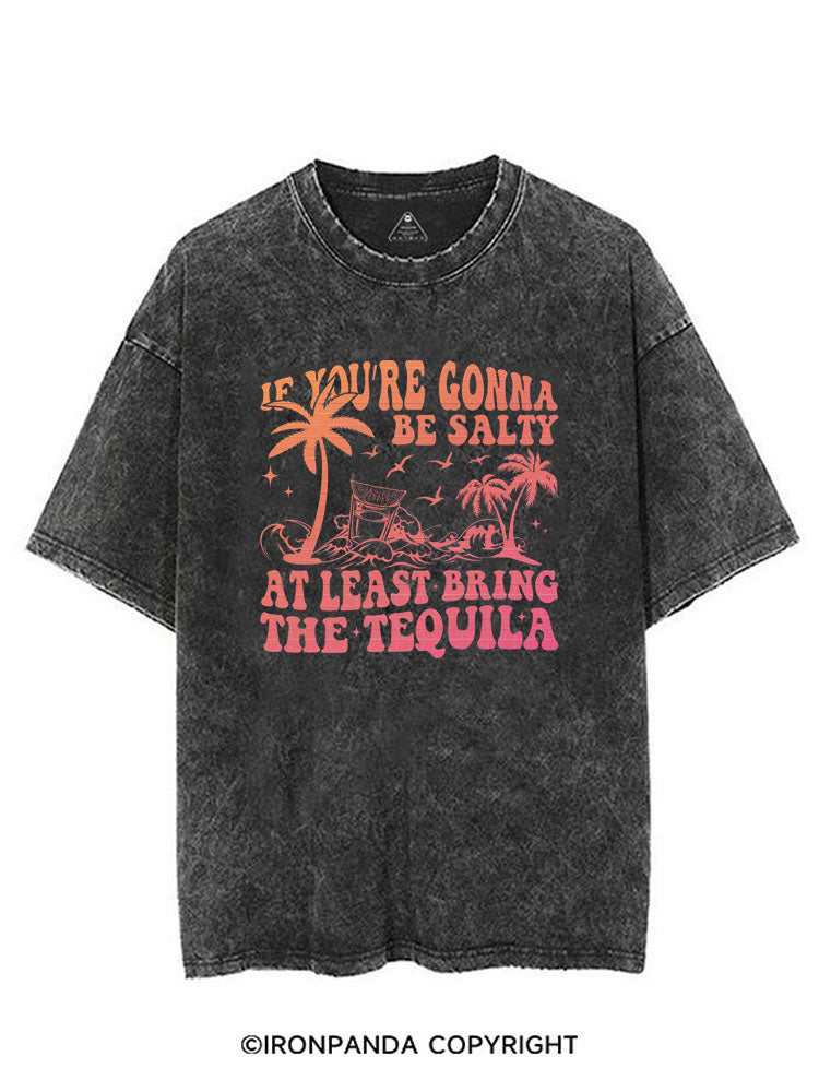 IF YOU'RE GONNA BE SALTY AT LEAST BRING THE TEQUILA VINTAGE GYM SHIRT