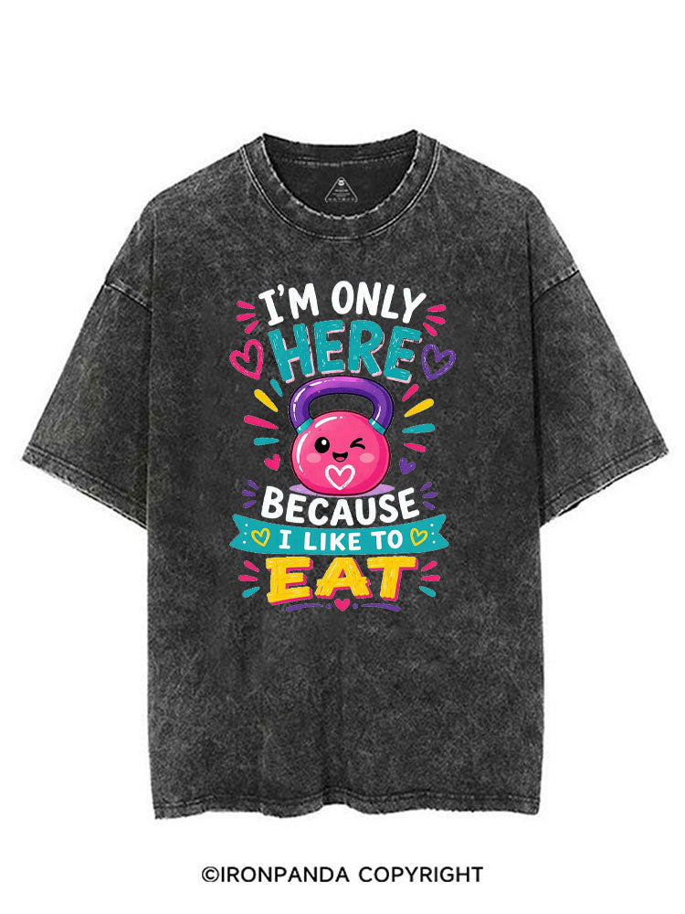 I'M ONLY HERE BECAUSE I LIKE TO EAT FUNNY GYM VINTAGE GYM SHIRT