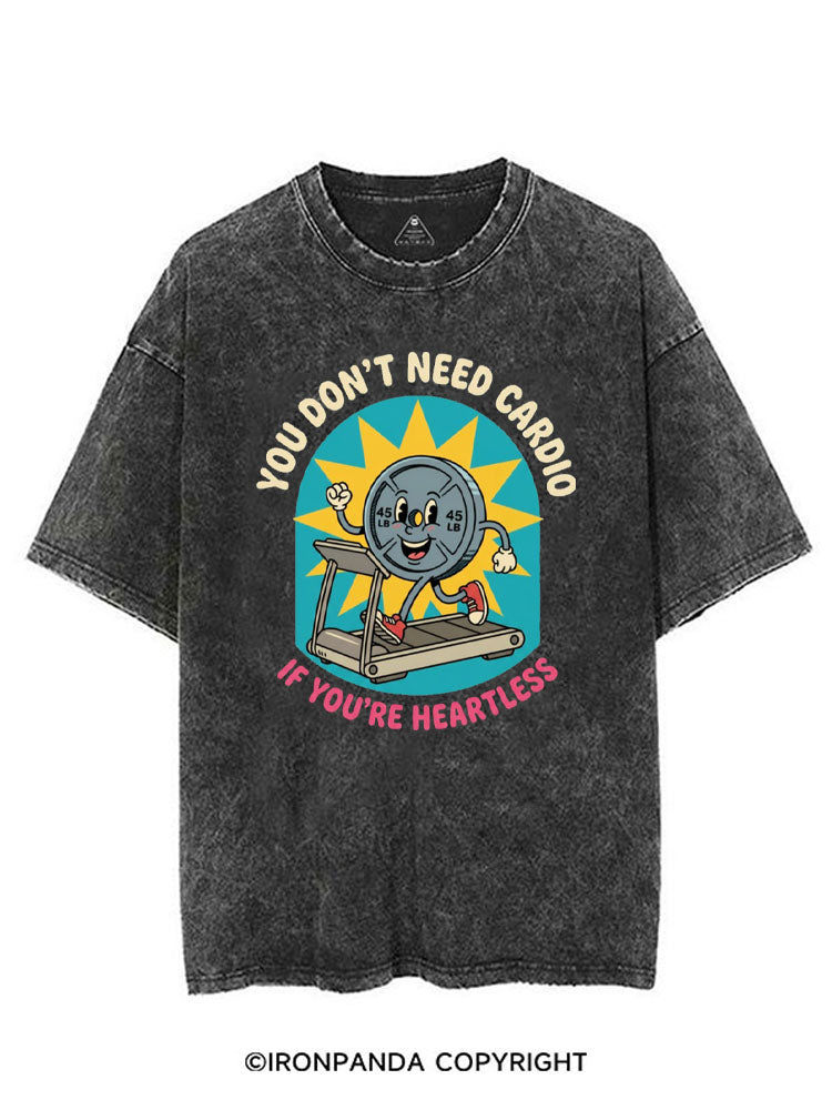 YOU DON'T NEED CARDIO IF YOU'RE HEARTLESS VINTAGE GYM SHIRT
