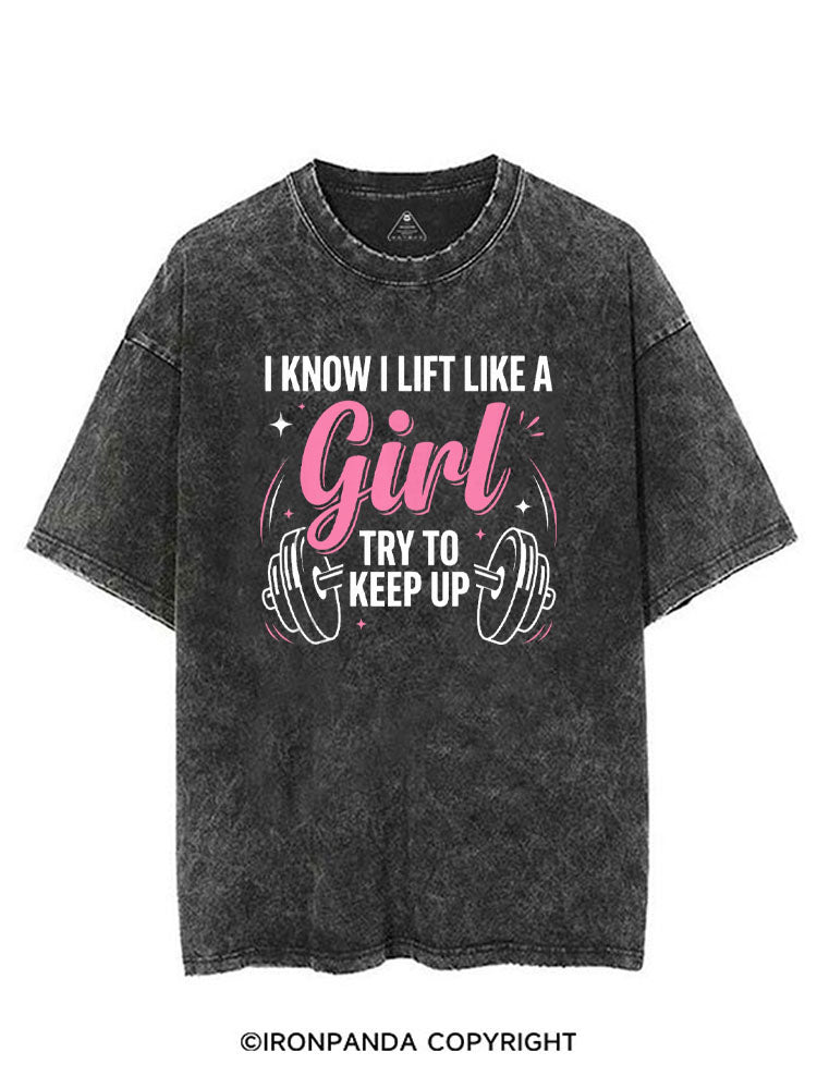 I KNOW I LIFT LIKE A GIRL TRY TO KEEP UP VINTAGE GYM SHIRT