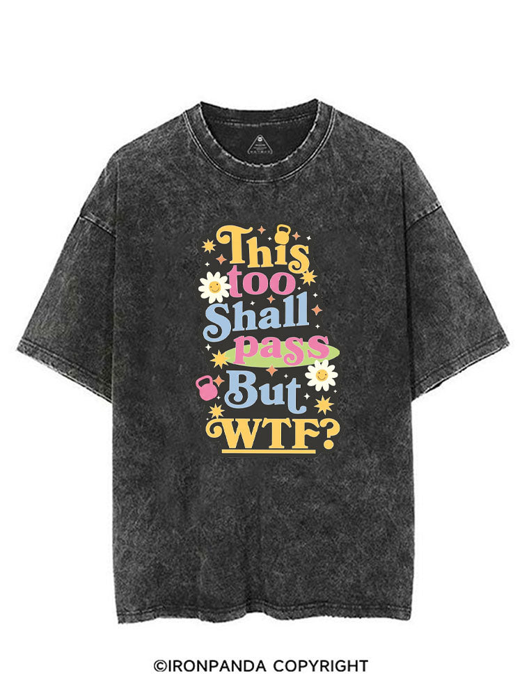 THIS TOO SHALL PASS BUT WTF? VINTAGE GYM SHIRT
