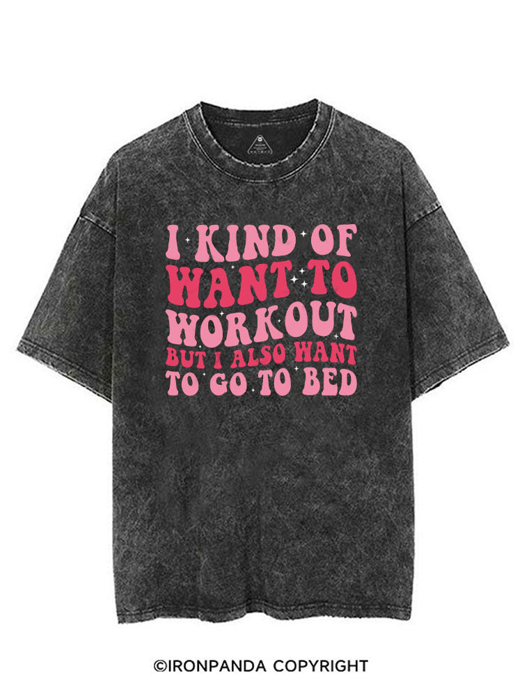 I KIND OF WANT TO WORKOUT BUT I ALSO WANT TO GO TO BED VINTAGE GYM SHIRT