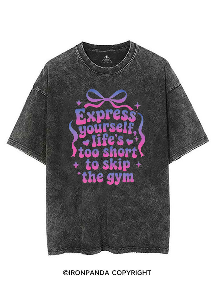 EXPRESS YOURSELF LIFE'S TOO SHORT TO SKIP THE GYM VINTAGE GYM SHIRT