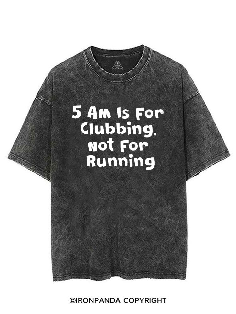 5AM IS FOR CLUBBING NOT FOR RUNNING VINTAGE GYM SHIRT