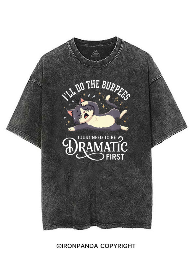 I'LL DO THE BURPEES I JUST NEED TO BE DRAMATIC FIRST VINTAGE GYM SHIRT