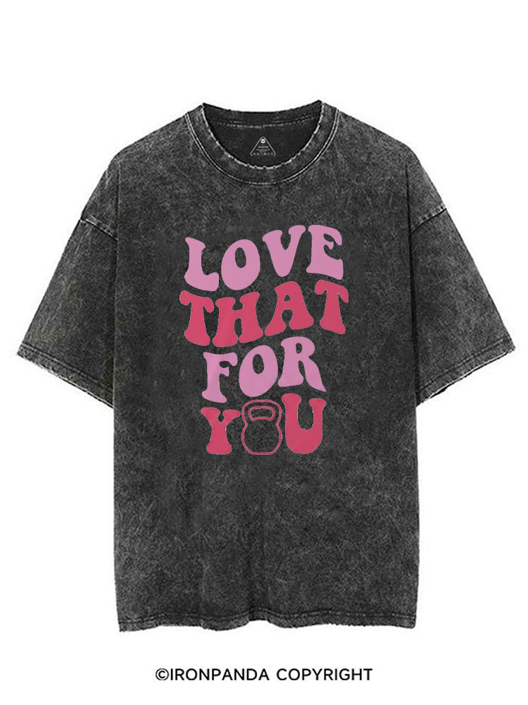 LOVE THAT FOR YOU VINTAGE GYM SHIRT