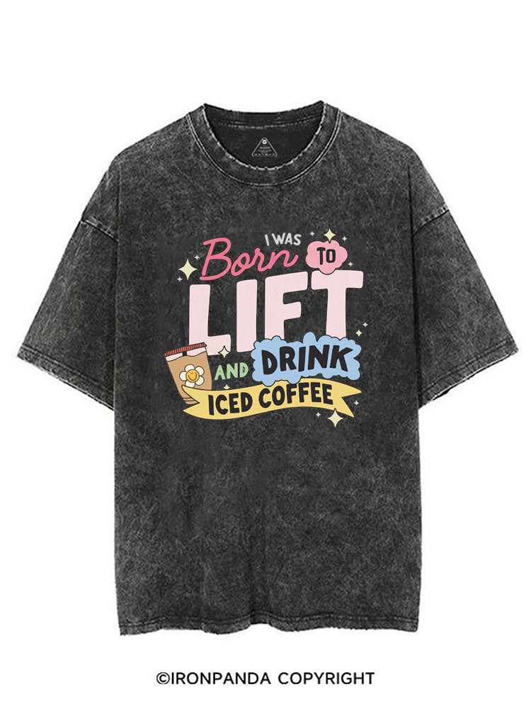 I WAS BORN TO LIFT AND DRINK ICED COFFEE VINTAGE GYM SHIRT