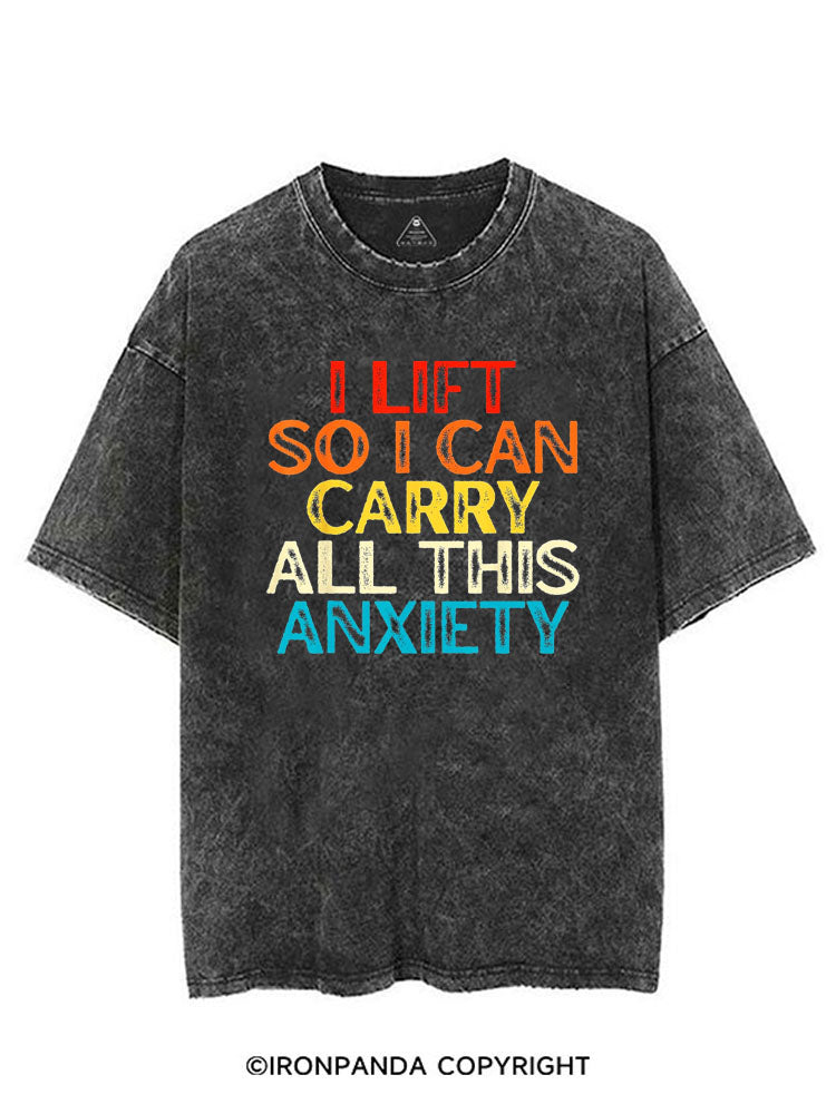 I LIFT SO I CAN CARRY ALL THIS ANXIETY VINTAGE GYM SHIRT