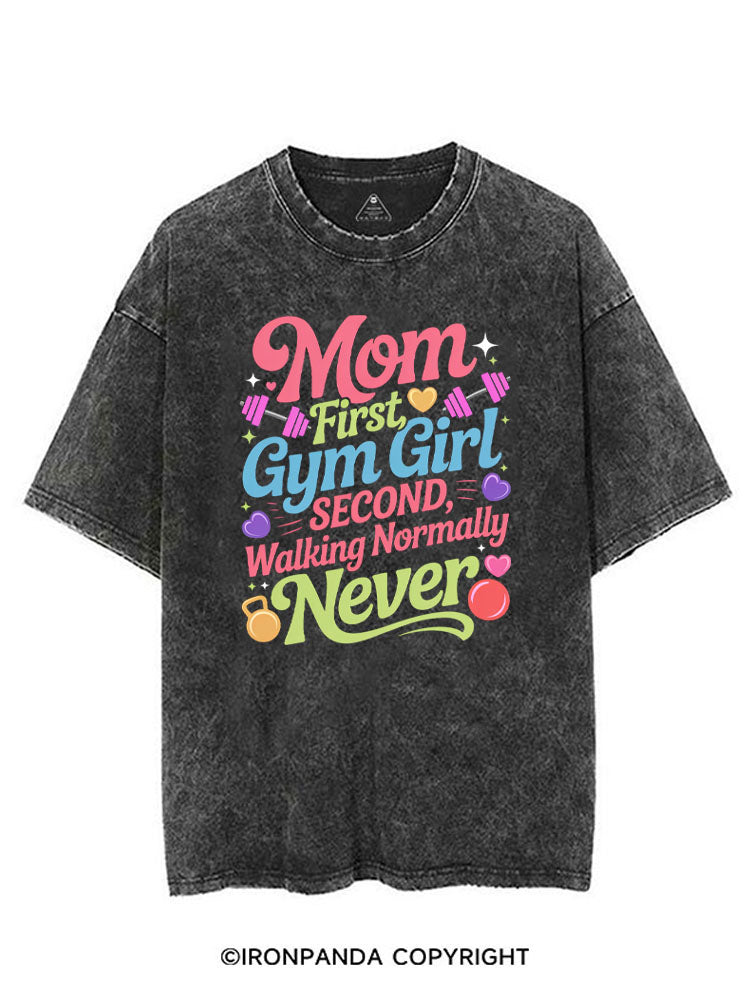MOM FIRST, GYM GIRL SECOND, WALKING NORMALLY NEVER VINTAGE GYM SHIRT