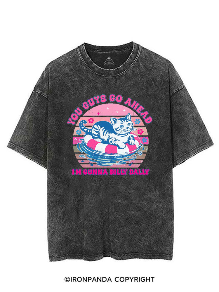 YOU GUYS GO AHEAD I'M GONNA DILLY DALLY VINTAGE GYM SHIRT