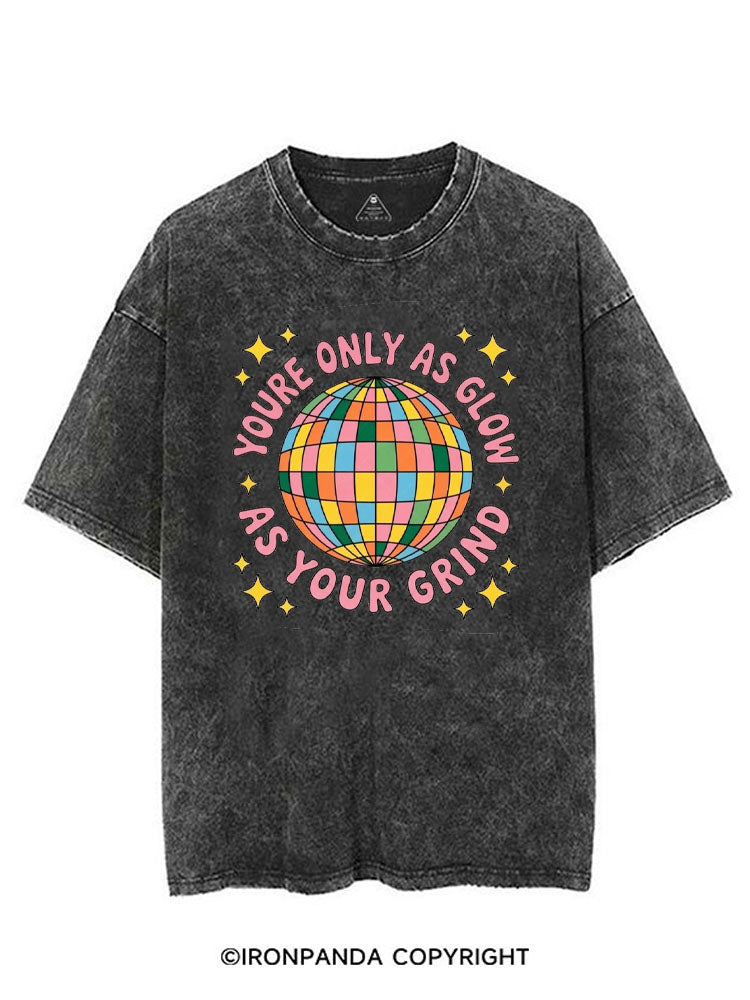 YOURE ONLY AS GLOW AS YOUR GRIND VINTAGE GYM SHIRT