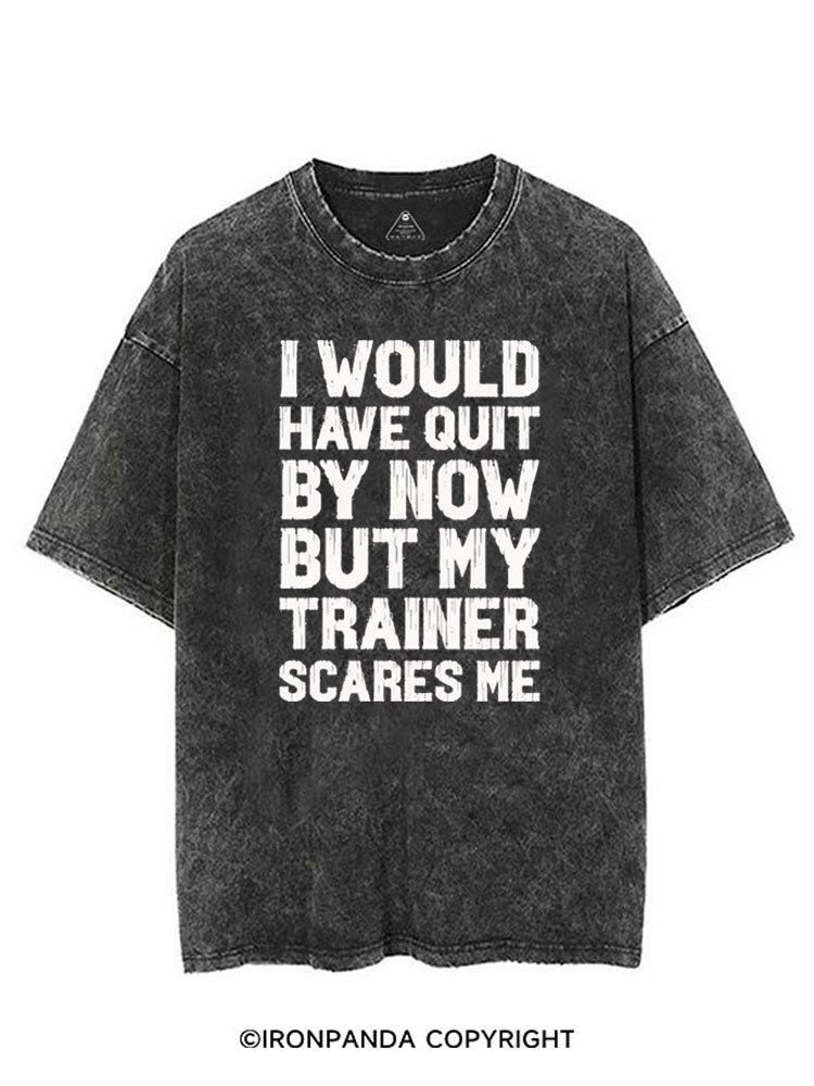 I WOULD HAVE QUIT BY NOW BUT MY TRAINER SCARES GYM HUMOR VINTAGE GYM SHIRT