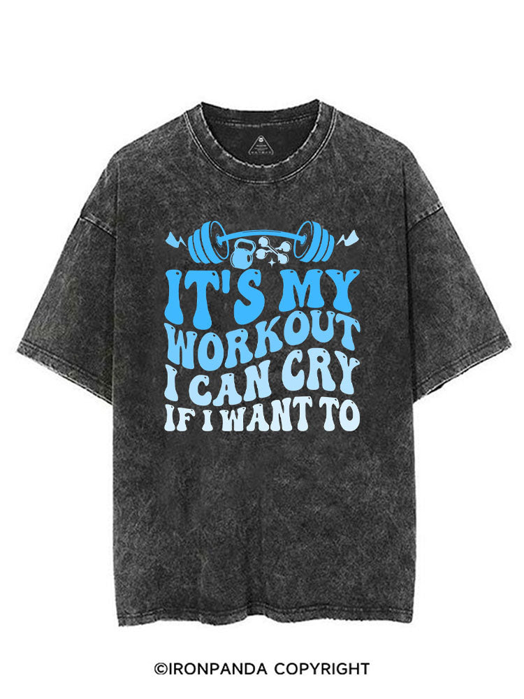 IT'S MY WORKOUT I CAN CRY IF I WANT TO VINTAGE GYM SHIRT