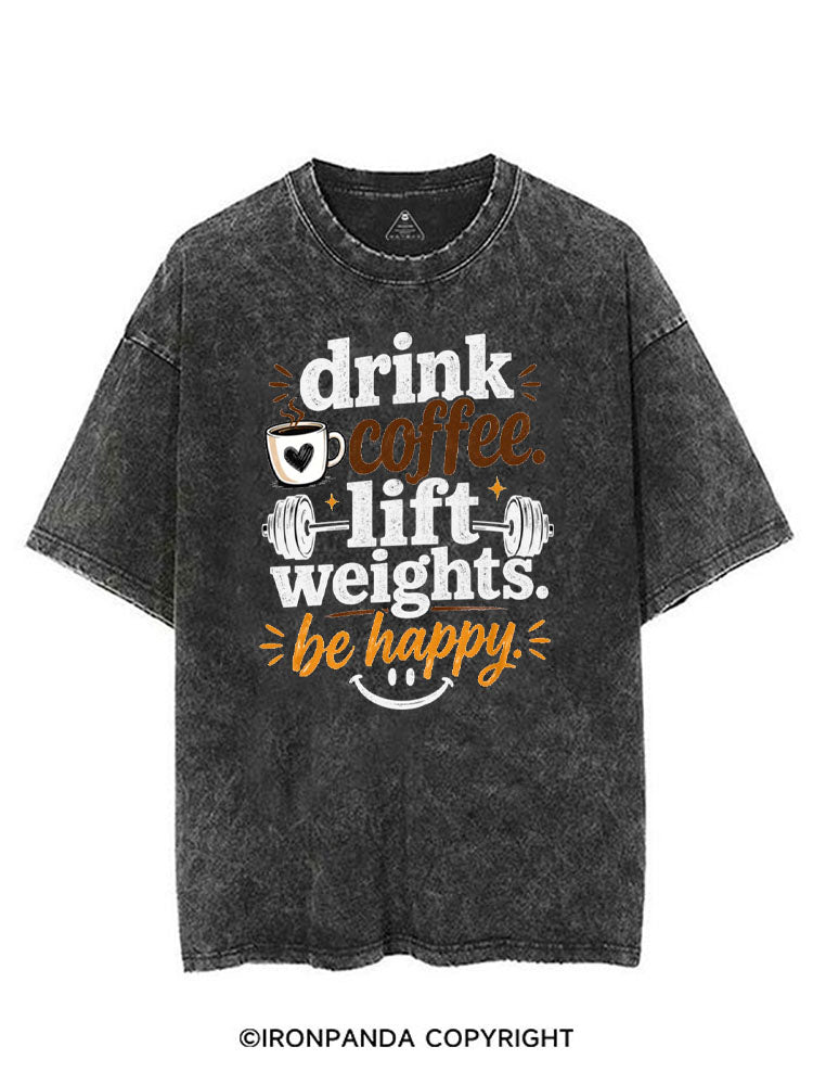 DRINK COFFEE. LIFT WEIGHTS. BE HAPPY VINTAGE GYM SHIRT